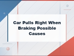 Car Pulls Right When Braking Possible Causes and Diagnosis