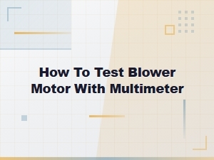 How to Test a Blower Motor with a Multimeter