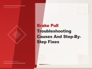 Brake Pull Troubleshooting: Common Causes and Step-by-Step Fixes