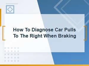 How to Diagnose a Car That Pulls to the Right When Braking