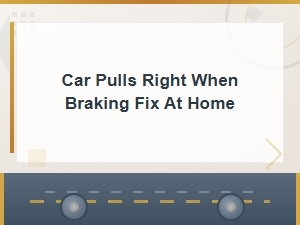 Fix Car Pulling Right When Braking Diy at Home Guide