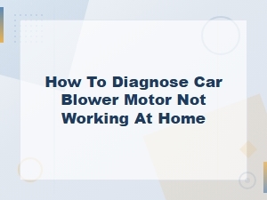 How to Diagnose Car Blower Motor Not Working at Home