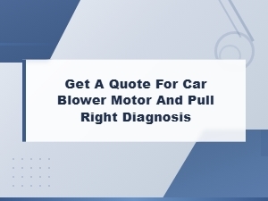 Get a Quote for Car Blower Motor Repair and Diagnosis