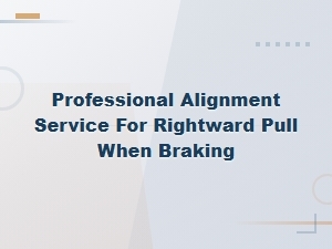 Professional Alignment Service to Fix Rightward Pull When Braking